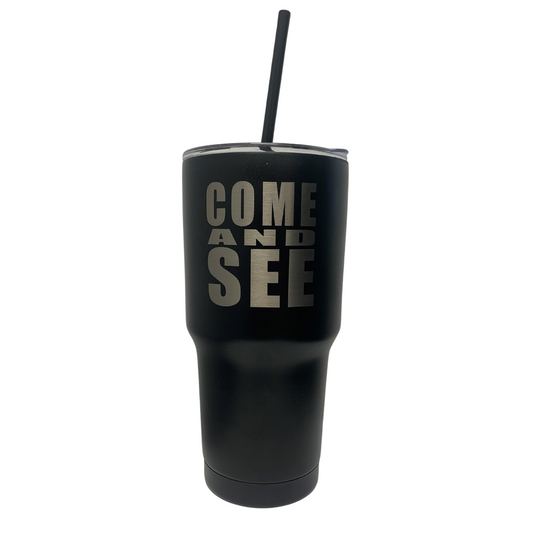 Come and See Stainless Steel Tumbler 30oz